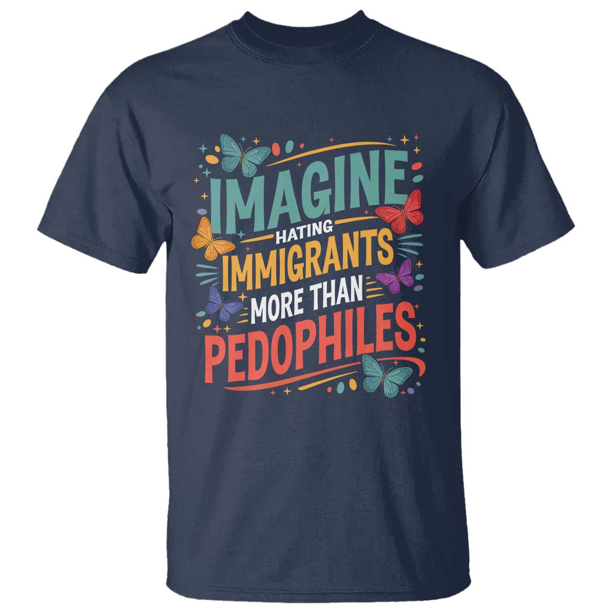 Imagine Hating Immigrants More Than Pedophiles T Shirt