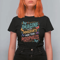 Imagine Hating Immigrants More Than Pedophiles T Shirt For Women