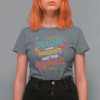 Imagine Hating Immigrants More Than Pedophiles T Shirt For Women