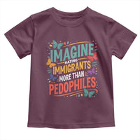 Imagine Hating Immigrants More Than Pedophiles Toddler T Shirt
