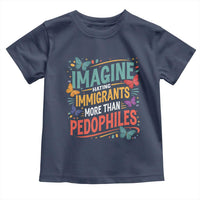 Imagine Hating Immigrants More Than Pedophiles Toddler T Shirt