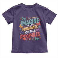 Imagine Hating Immigrants More Than Pedophiles Toddler T Shirt