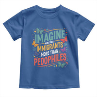 Imagine Hating Immigrants More Than Pedophiles Toddler T Shirt