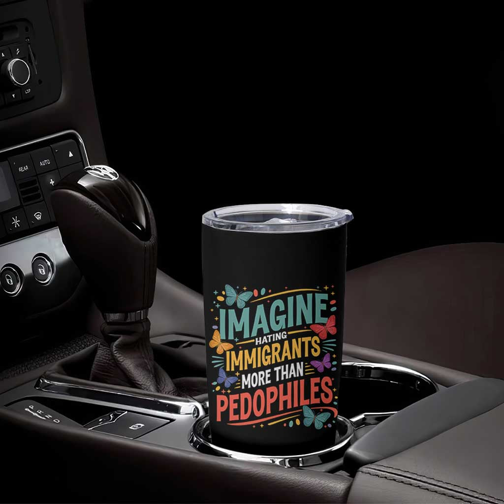 Imagine Hating Immigrants More Than Pedophiles Tumbler Cup