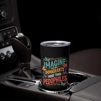 Imagine Hating Immigrants More Than Pedophiles Tumbler Cup