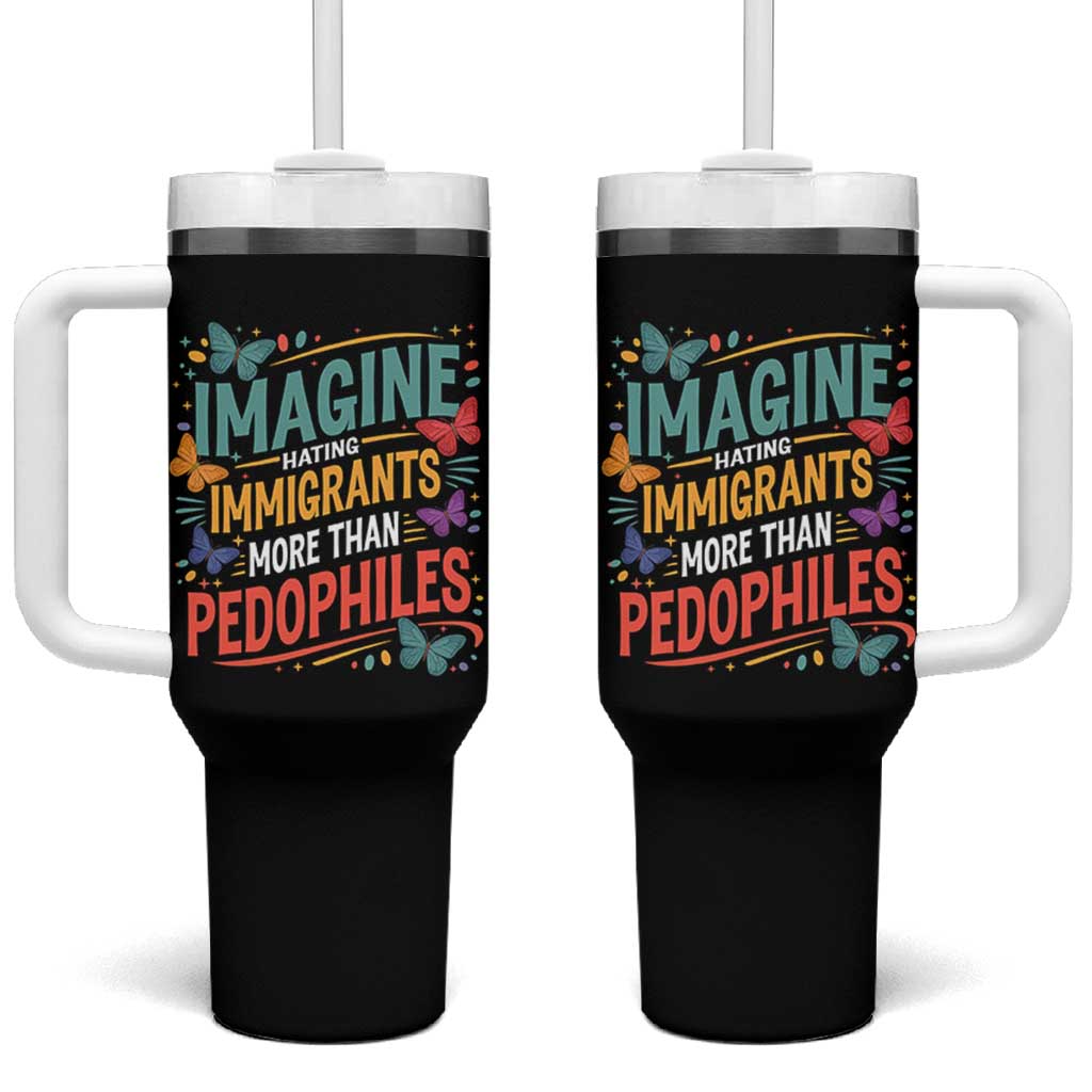 Imagine Hating Immigrants More Than Pedophiles Tumbler With Handle