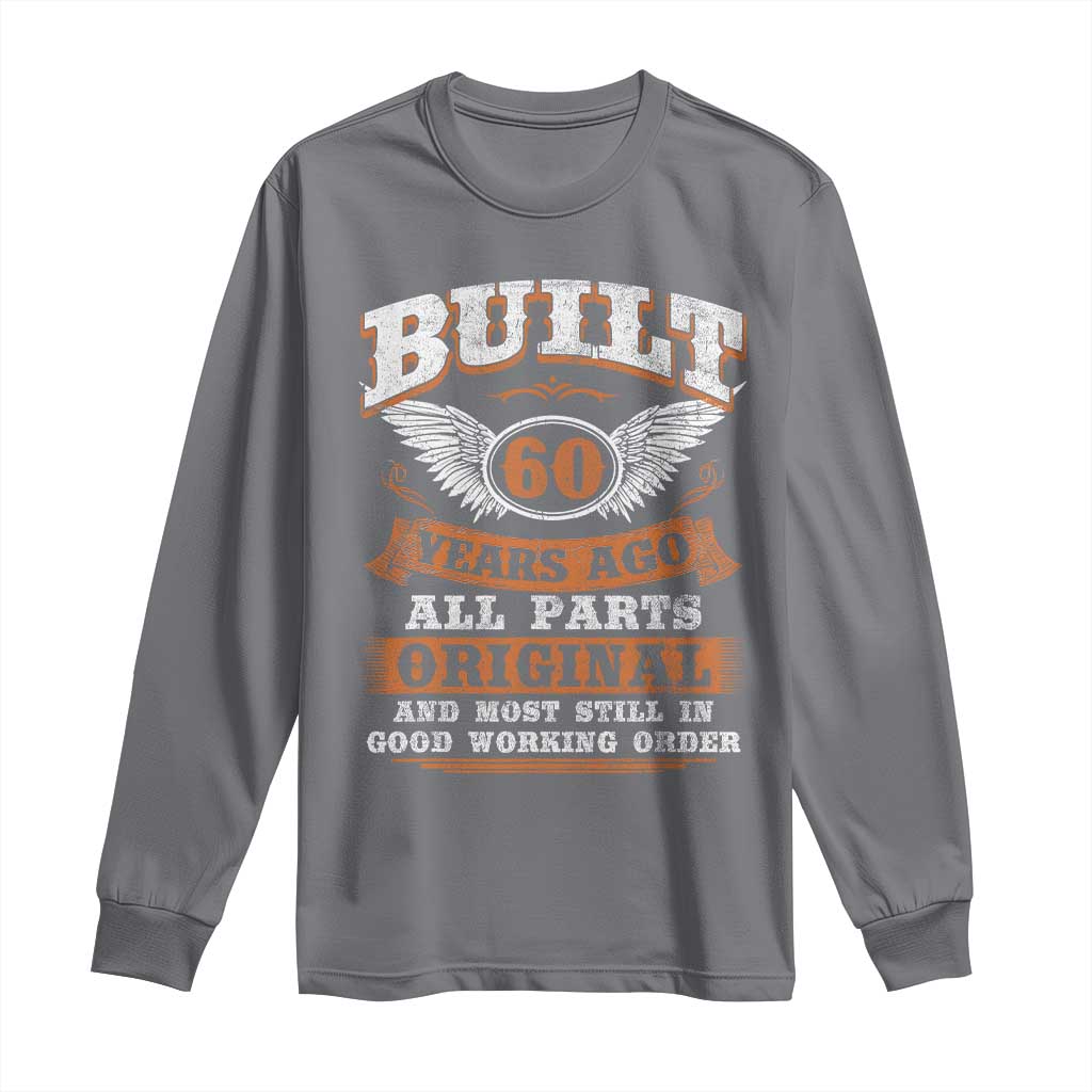 Funny 60th Birthday Long Sleeve Shirt Built 60 Years Ago All Parts Original And Most Still In Good Working Order