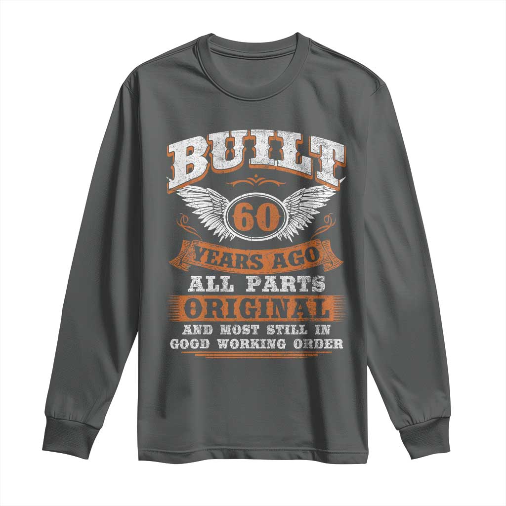 Funny 60th Birthday Long Sleeve Shirt Built 60 Years Ago All Parts Original And Most Still In Good Working Order