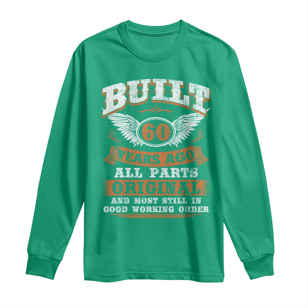 Funny 60th Birthday Long Sleeve Shirt Built 60 Years Ago All Parts Original And Most Still In Good Working Order