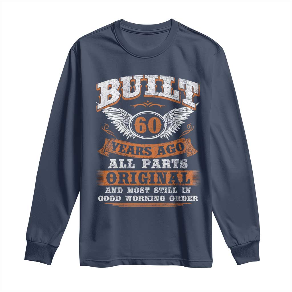 Funny 60th Birthday Long Sleeve Shirt Built 60 Years Ago All Parts Original And Most Still In Good Working Order