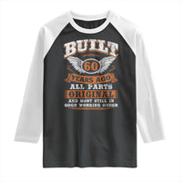 Funny 60th Birthday Raglan Shirt Built 60 Years Ago All Parts Original And Most Still In Good Working Order