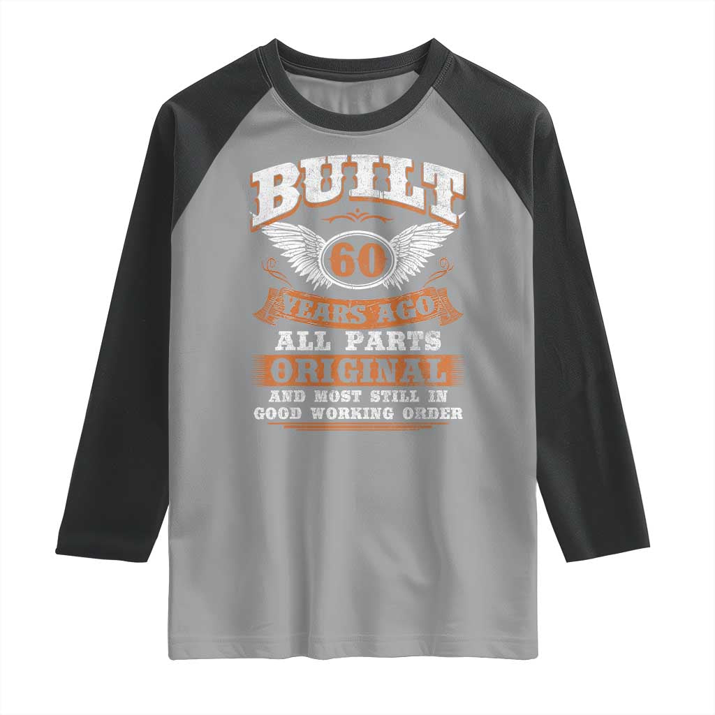 Funny 60th Birthday Raglan Shirt Built 60 Years Ago All Parts Original And Most Still In Good Working Order