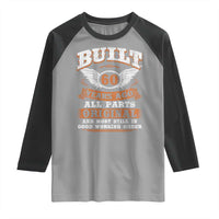 Funny 60th Birthday Raglan Shirt Built 60 Years Ago All Parts Original And Most Still In Good Working Order