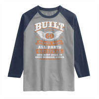 Funny 60th Birthday Raglan Shirt Built 60 Years Ago All Parts Original And Most Still In Good Working Order