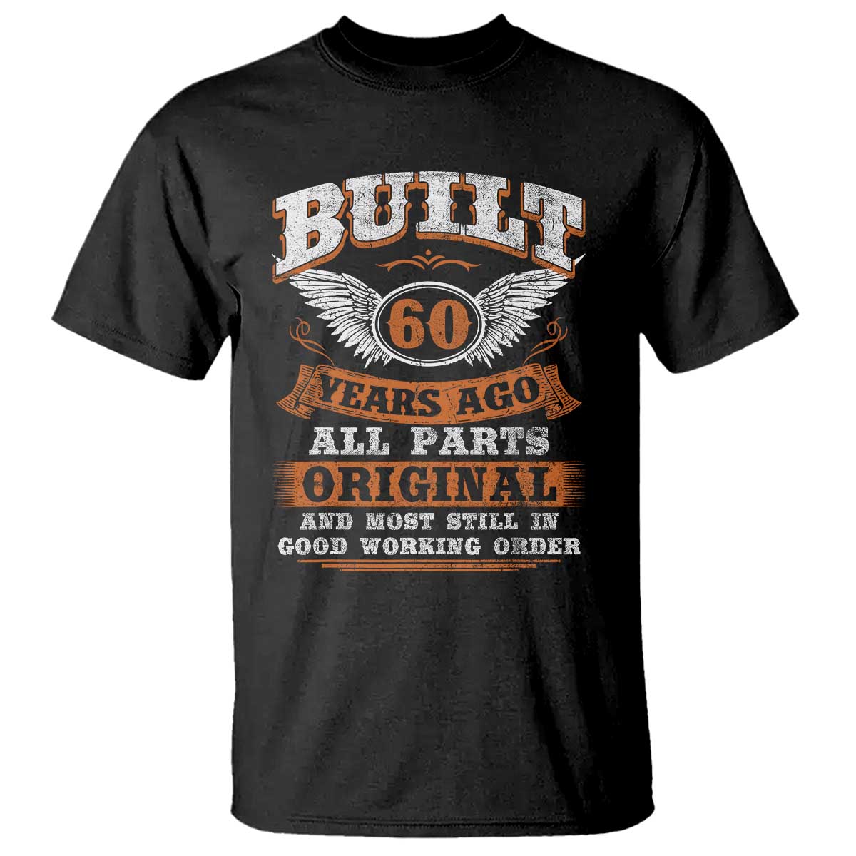 Funny 60th Birthday T Shirt Built 60 Years Ago All Parts Original And Most Still In Good Working Order