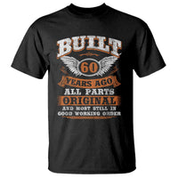 Funny 60th Birthday T Shirt Built 60 Years Ago All Parts Original And Most Still In Good Working Order