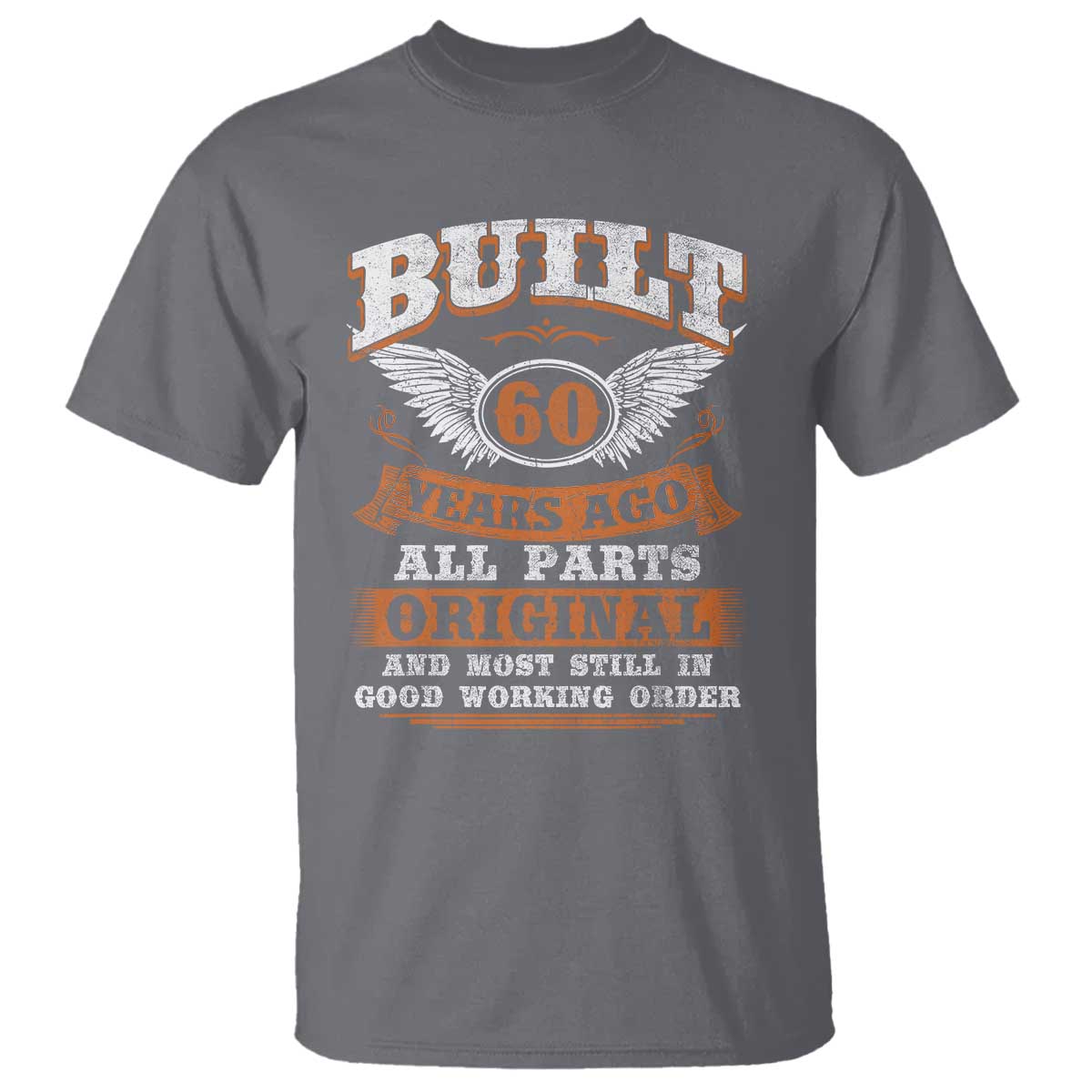 Funny 60th Birthday T Shirt Built 60 Years Ago All Parts Original And Most Still In Good Working Order