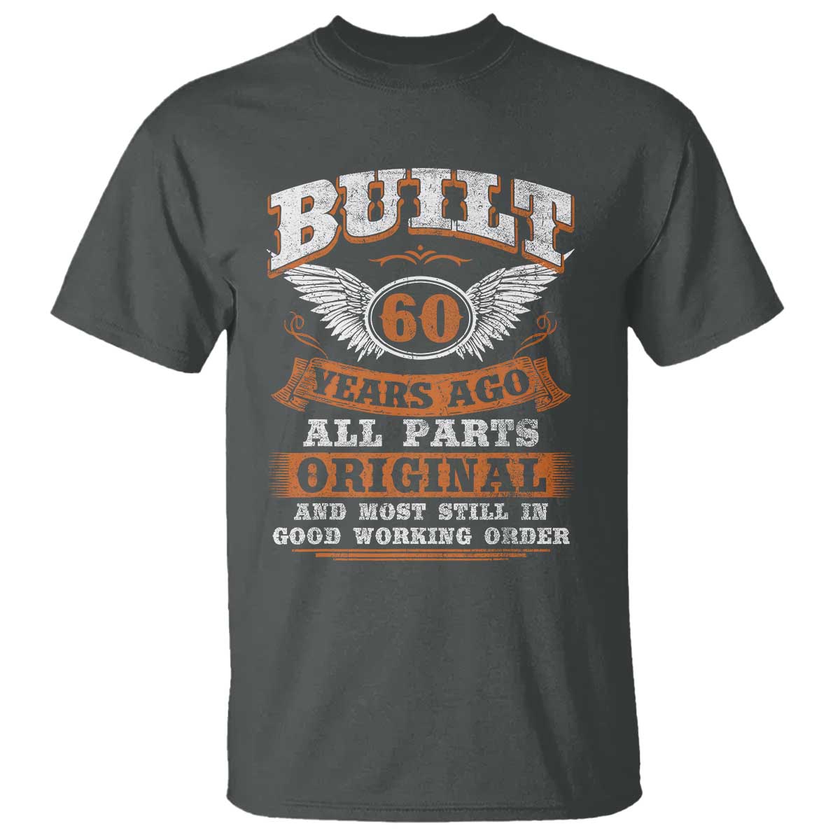 Funny 60th Birthday T Shirt Built 60 Years Ago All Parts Original And Most Still In Good Working Order