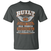 Funny 60th Birthday T Shirt Built 60 Years Ago All Parts Original And Most Still In Good Working Order