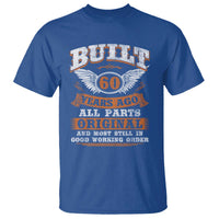Funny 60th Birthday T Shirt Built 60 Years Ago All Parts Original And Most Still In Good Working Order
