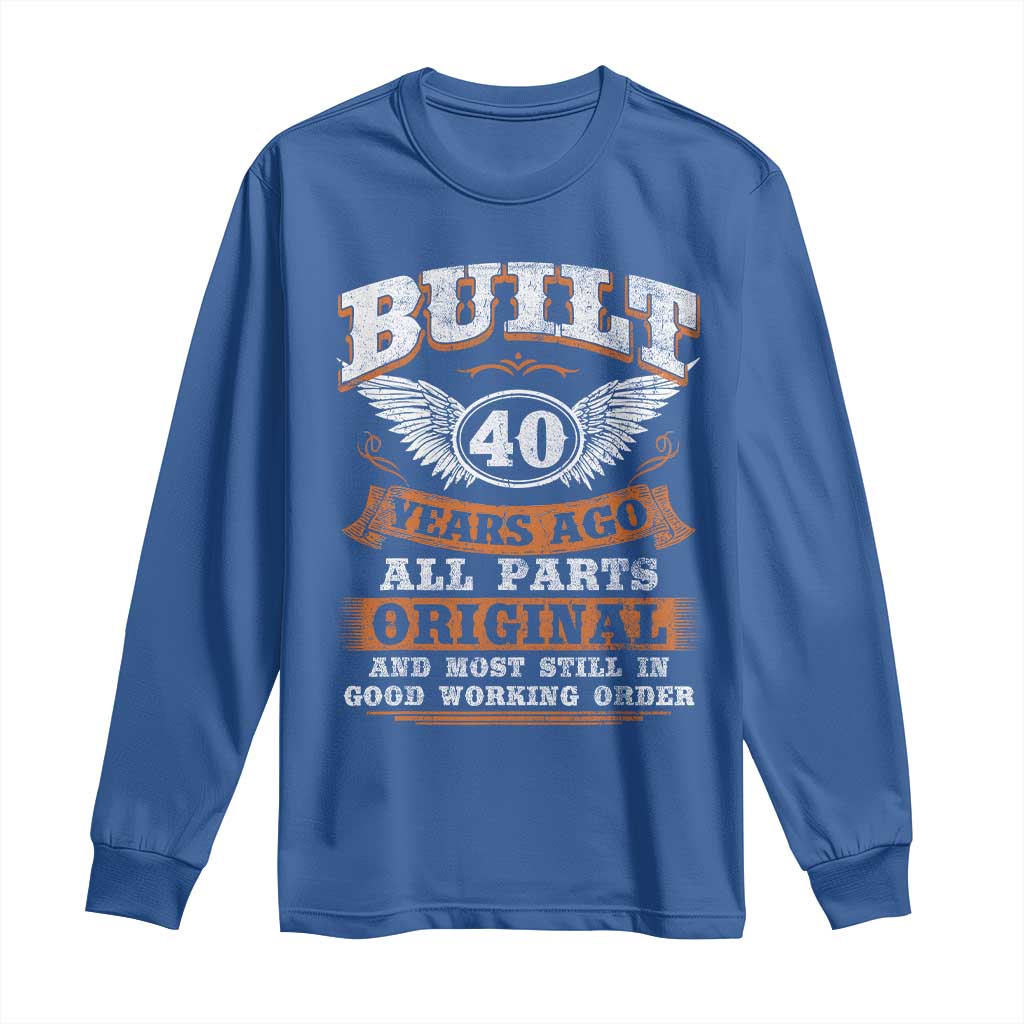 Funny 40th Birthday Long Sleeve Shirt Built 40 Years Ago All Parts Original And Most Still In Good Working Order