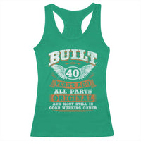 Funny 40th Birthday Racerback Tank Top Built 40 Years Ago All Parts Original And Most Still In Good Working Order