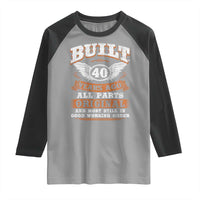 Funny 40th Birthday Raglan Shirt Built 40 Years Ago All Parts Original And Most Still In Good Working Order