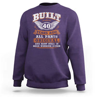 Funny 40th Birthday Sweatshirt Built 40 Years Ago All Parts Original And Most Still In Good Working Order