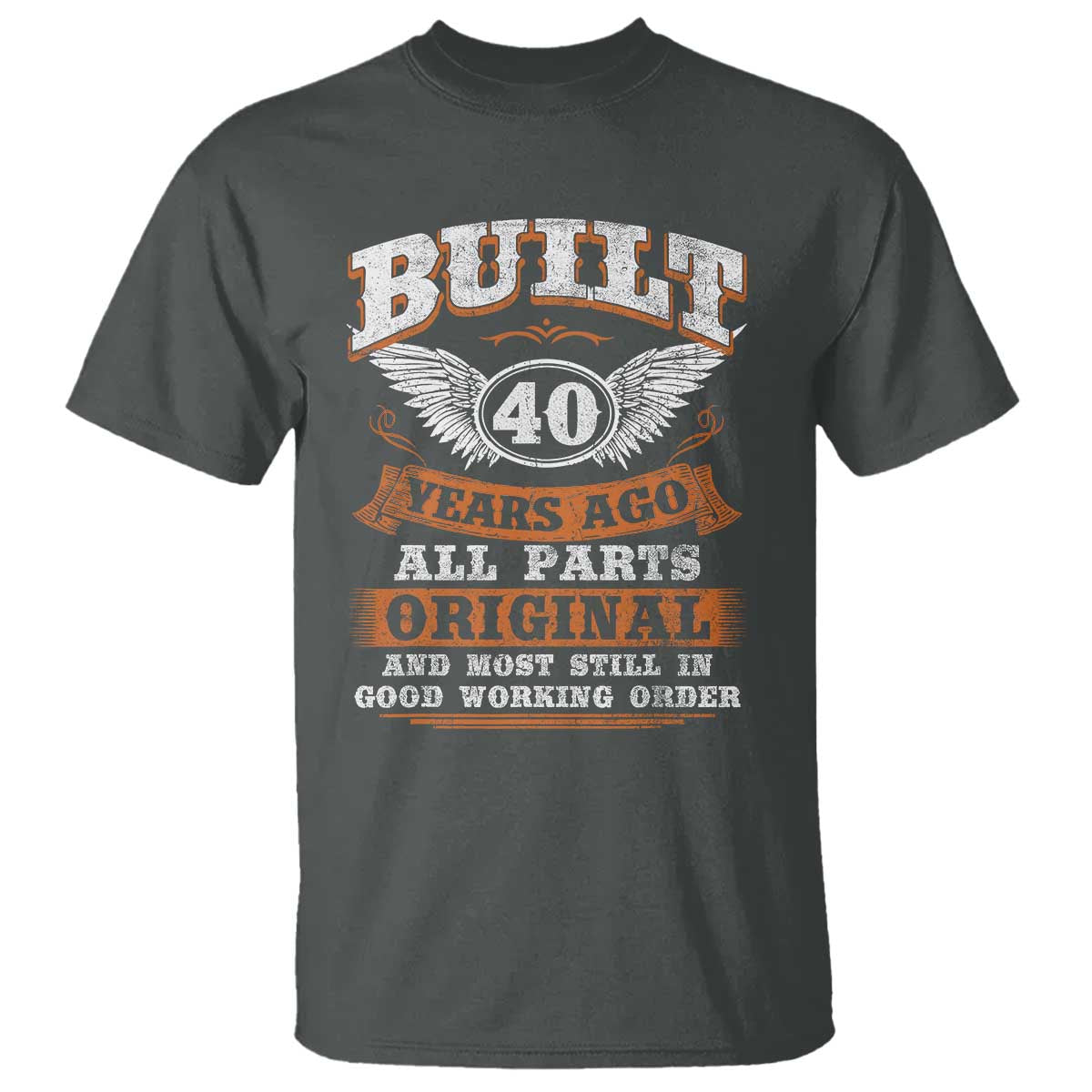 Funny 40th Birthday T Shirt Built 40 Years Ago All Parts Original And Most Still In Good Working Order