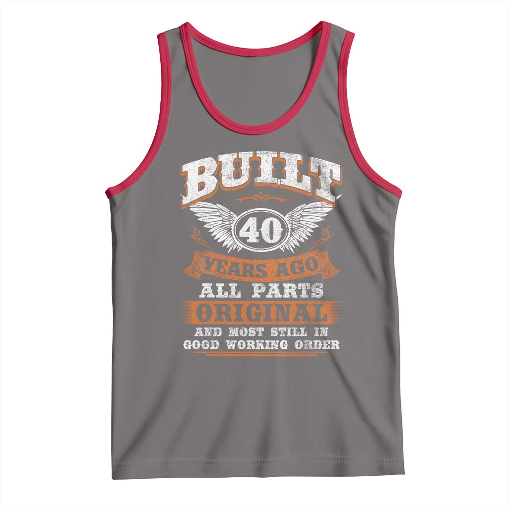Funny 40th Birthday Tank Top Built 40 Years Ago All Parts Original And Most Still In Good Working Order