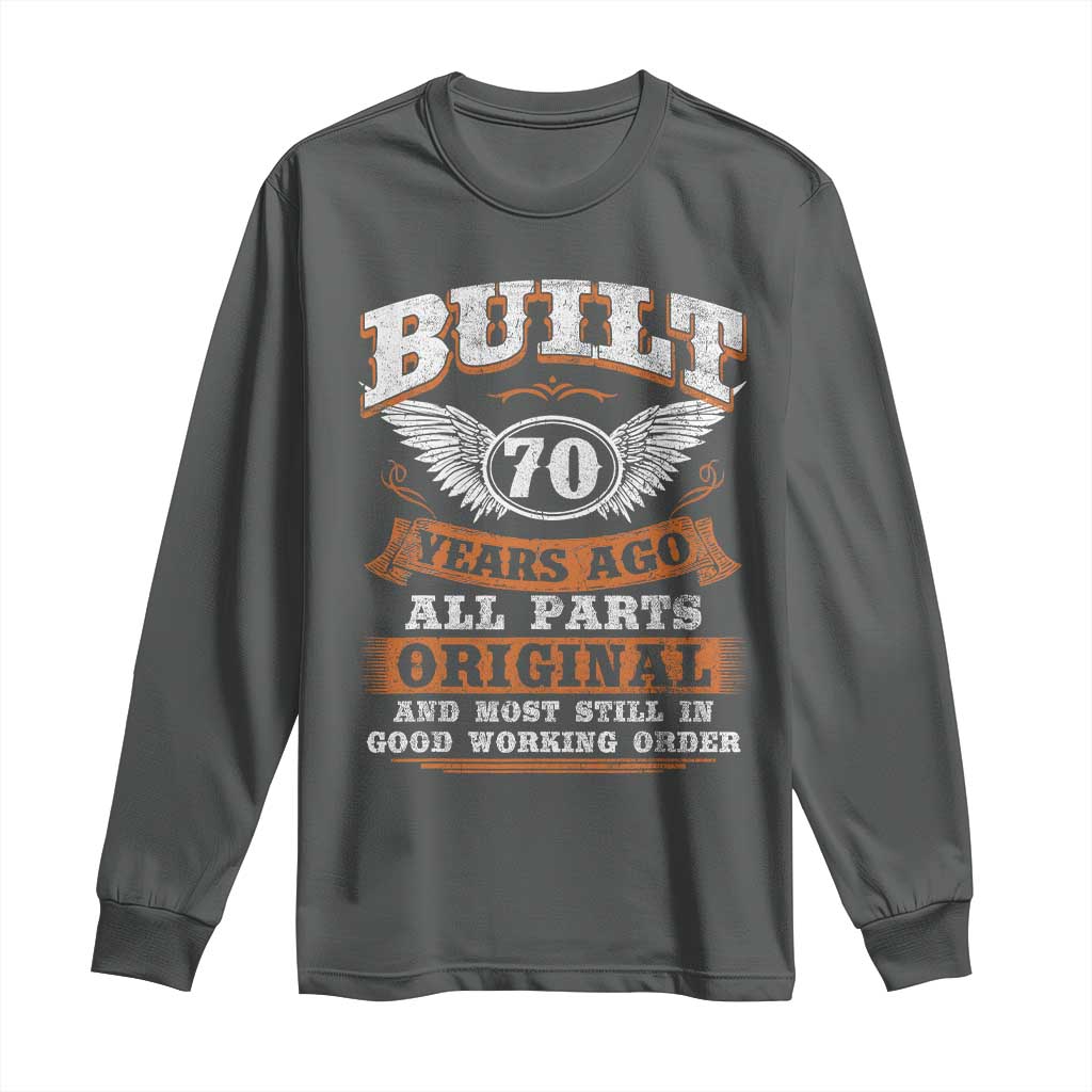 Funny 70th Birthday Long Sleeve Shirt Built 70 Years Ago All Parts Original And Most Still In Good Working Order