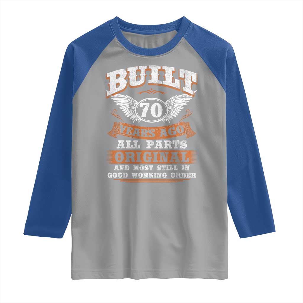 Funny 70th Birthday Raglan Shirt Built 70 Years Ago All Parts Original And Most Still In Good Working Order