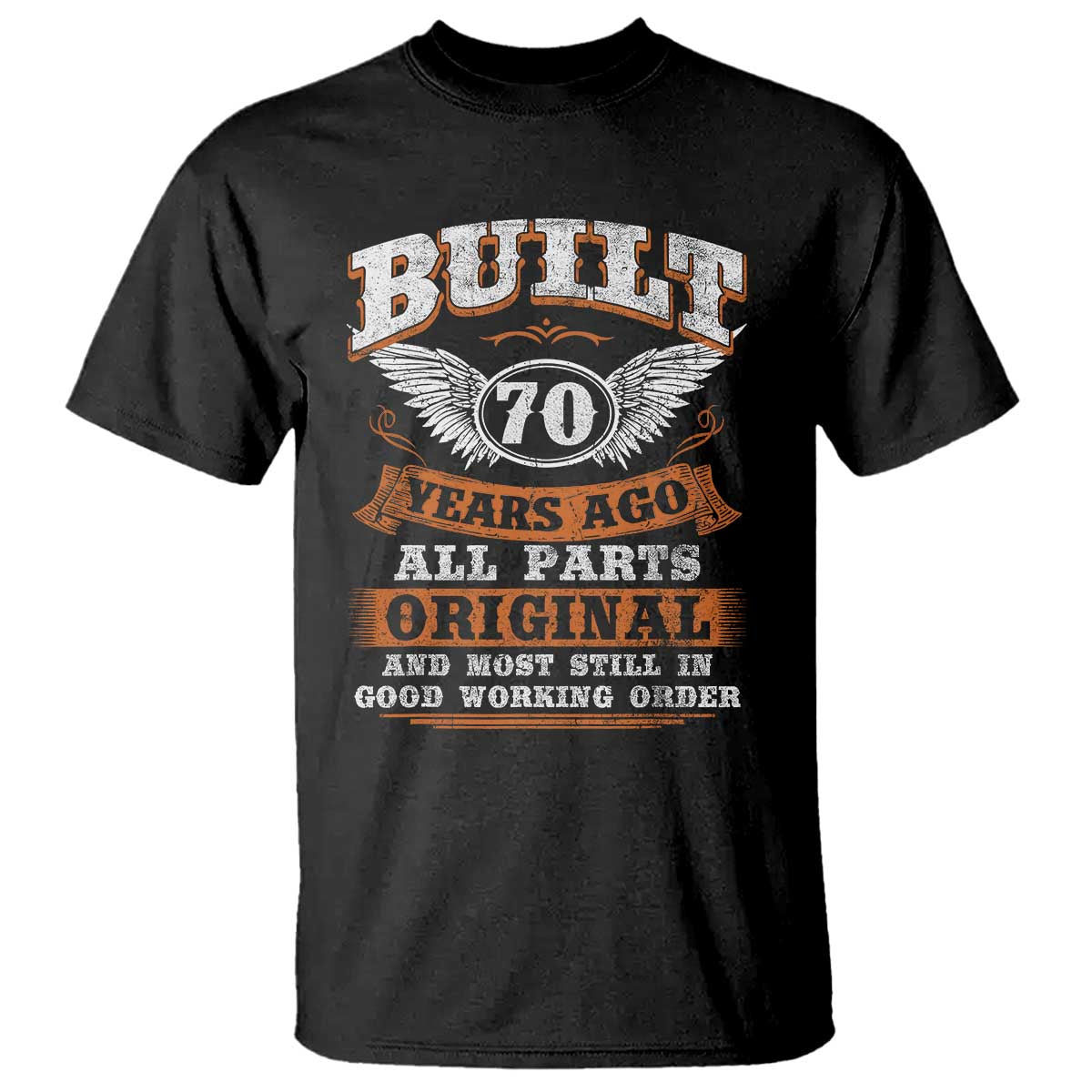 Funny 70th Birthday T Shirt Built 70 Years Ago All Parts Original And Most Still In Good Working Order