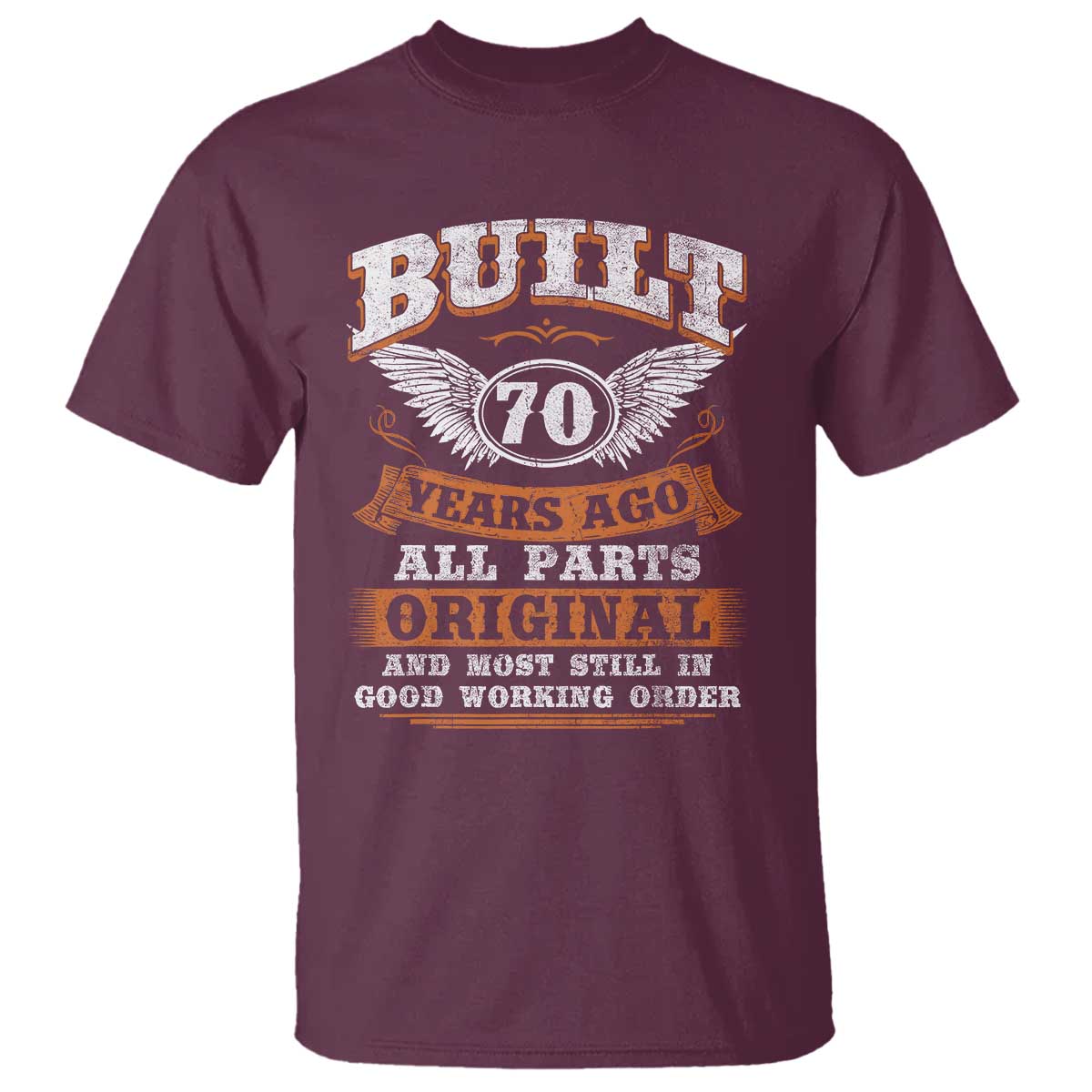 Funny 70th Birthday T Shirt Built 70 Years Ago All Parts Original And Most Still In Good Working Order