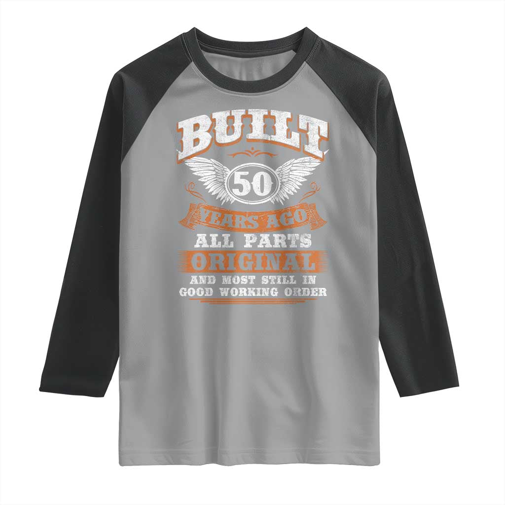 Funny 50th Birthday Raglan Shirt Built 50 Years Ago All Parts Original And Most Still In Good Working Order