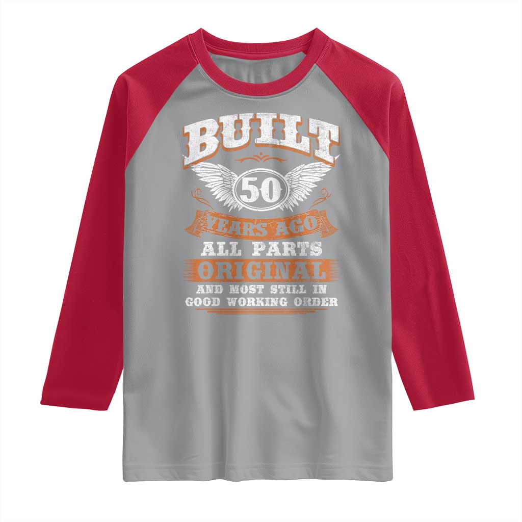 Funny 50th Birthday Raglan Shirt Built 50 Years Ago All Parts Original And Most Still In Good Working Order