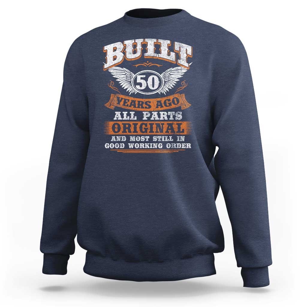 Funny 50th Birthday Sweatshirt Built 50 Years Ago All Parts Original And Most Still In Good Working Order
