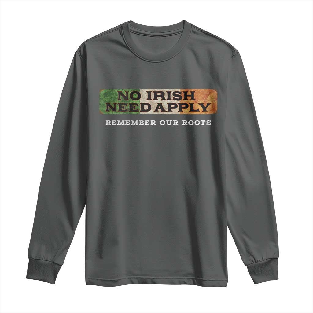 No Irish Need Apply Remember Our Roots Long Sleeve Shirt Celtic Pride History