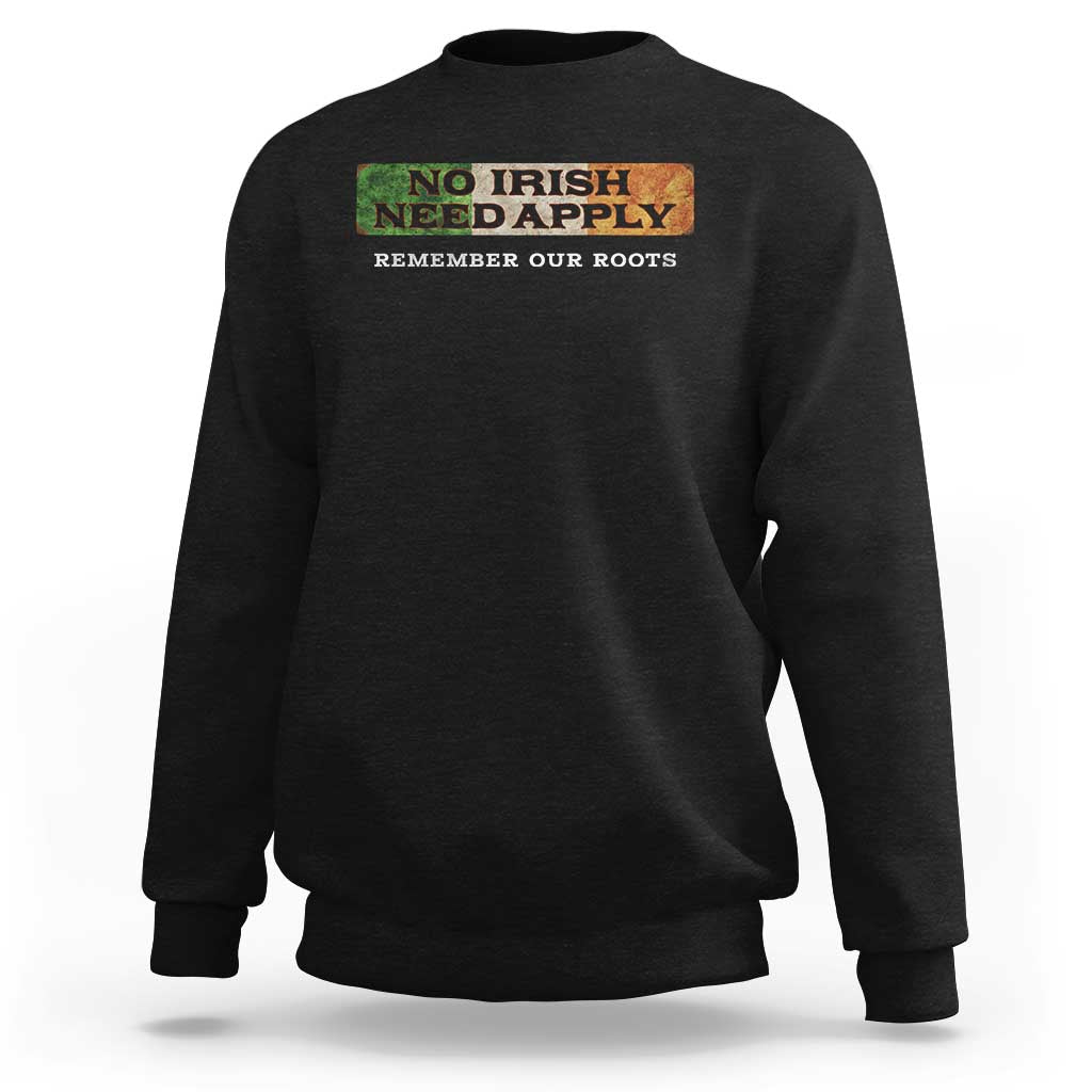 No Irish Need Apply Remember Our Roots Sweatshirt Celtic Pride History