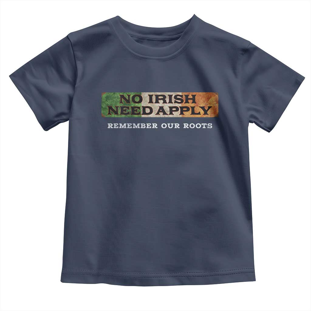 No Irish Need Apply Remember Our Roots Toddler T Shirt Celtic Pride History