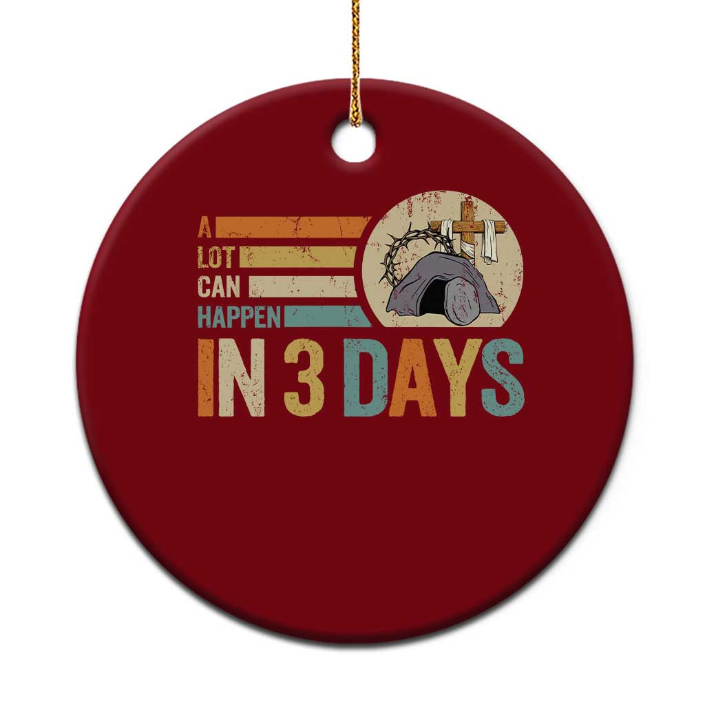 Easter A Lot Can Happen In 3 Days Religious Ceramic Ornament