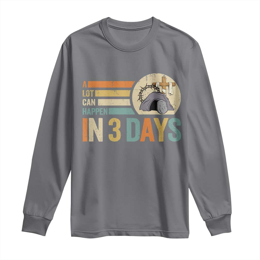 Easter A Lot Can Happen In 3 Days Religious Long Sleeve Shirt
