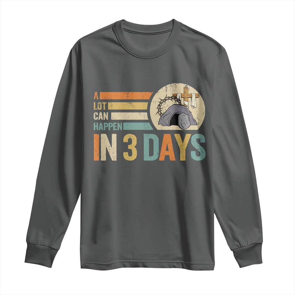 Easter A Lot Can Happen In 3 Days Religious Long Sleeve Shirt