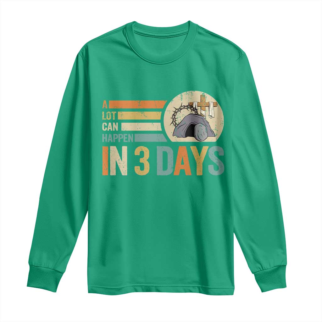 Easter A Lot Can Happen In 3 Days Religious Long Sleeve Shirt