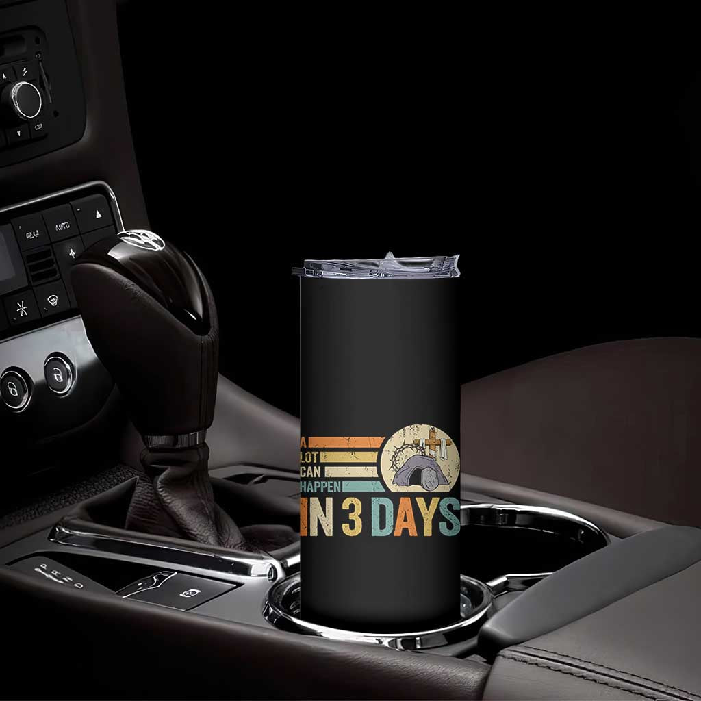 Easter A Lot Can Happen In 3 Days Religious Skinny Tumbler