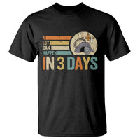 Easter A Lot Can Happen In 3 Days Religious T Shirt
