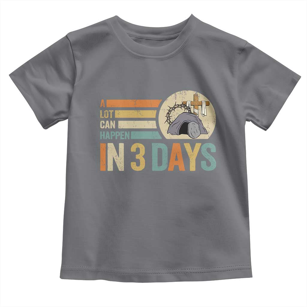 Easter A Lot Can Happen In 3 Days Religious Toddler T Shirt