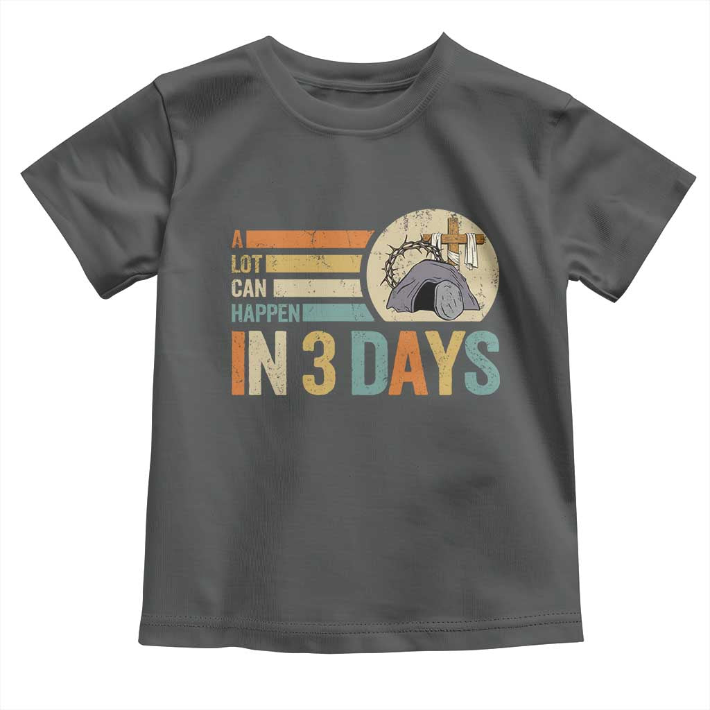 Easter A Lot Can Happen In 3 Days Religious Toddler T Shirt