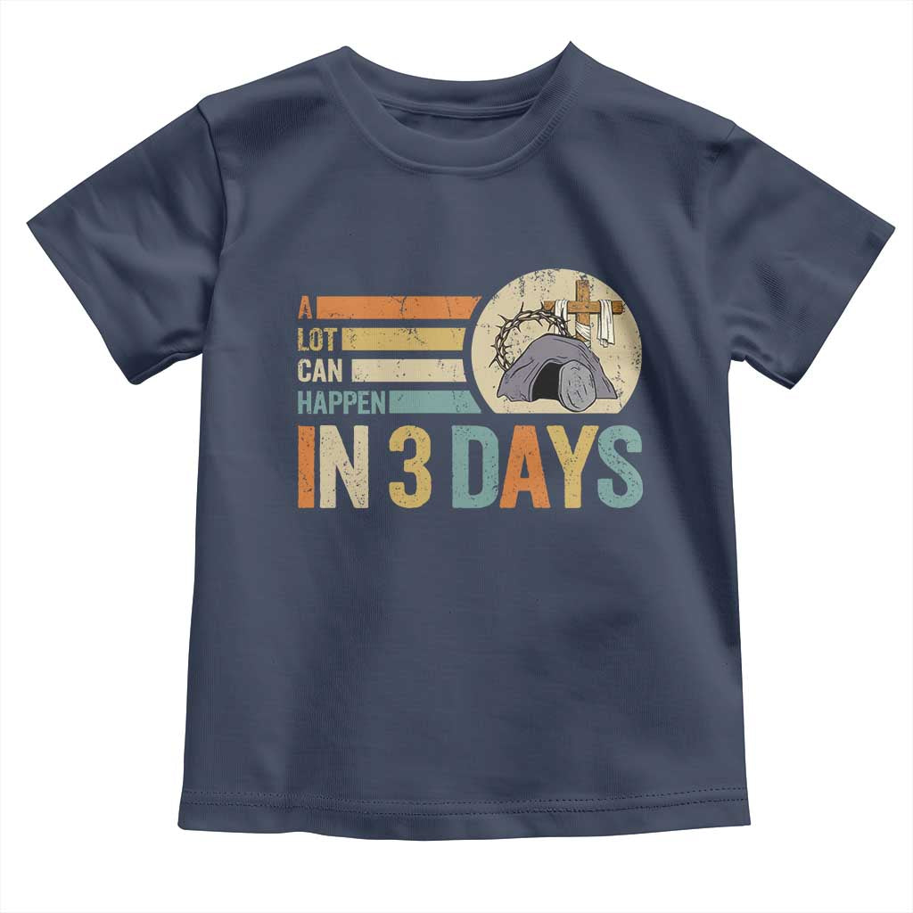 Easter A Lot Can Happen In 3 Days Religious Toddler T Shirt