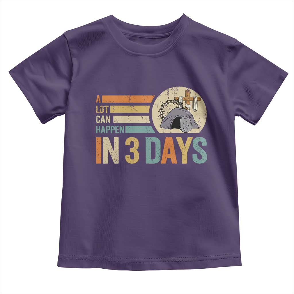 Easter A Lot Can Happen In 3 Days Religious Toddler T Shirt